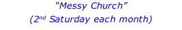 “Messy Church”  (2nd Saturday each month)