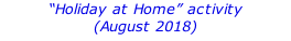 “Holiday at Home” activity  (August 2018)
